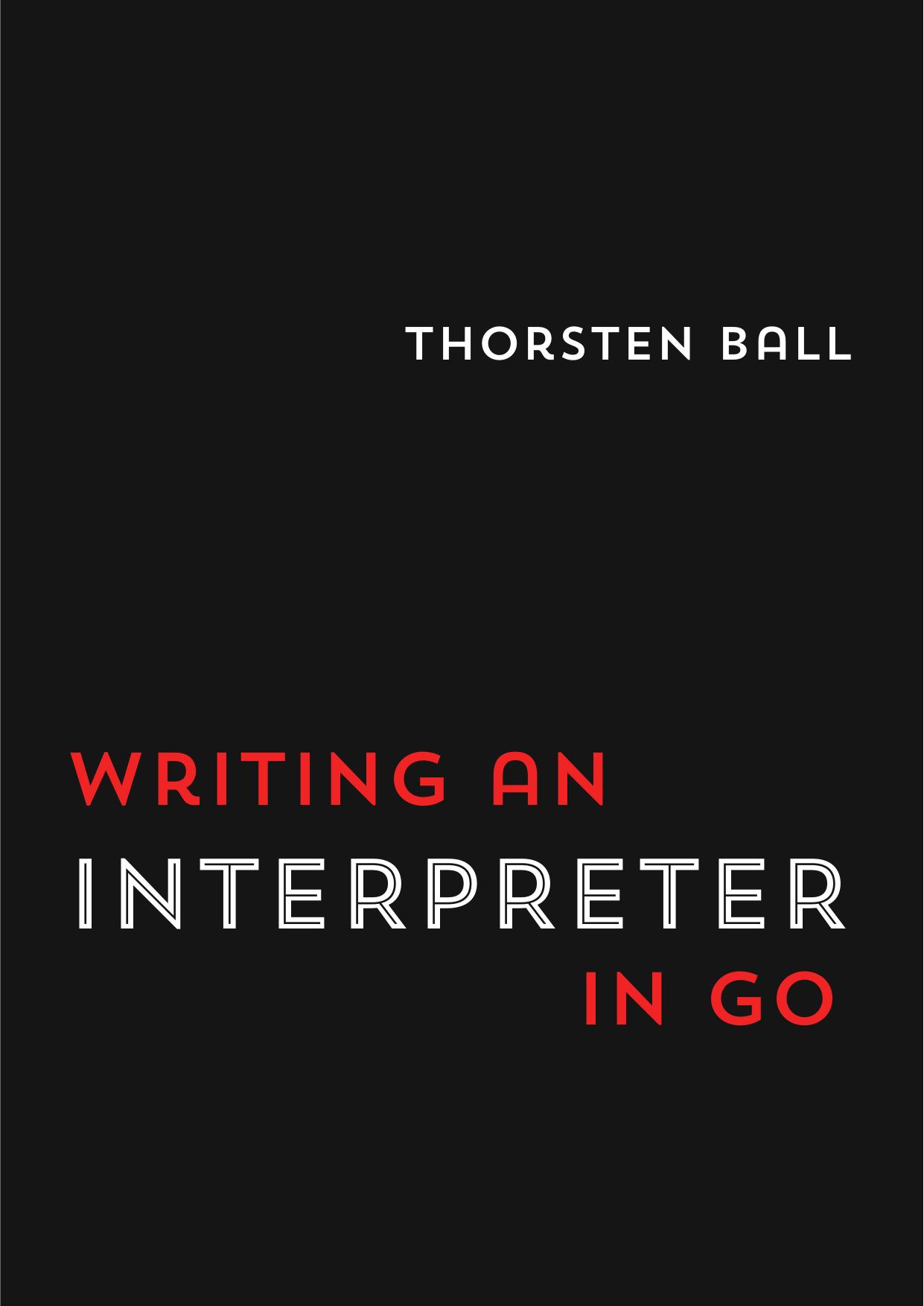 Writing An Interpreter In Go by Thorsten Ball