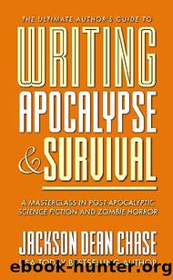 Writing Apocalypse and Survival: A Masterclass in Post-Apocalyptic Science Fiction and Zombie Horror by Jackson Dean Chase