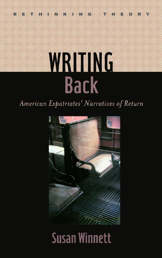 Writing Back: American Expatriates' Narratives of Return by Susan Winnett