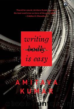 Writing Badly is Easy by Amitava Kumar