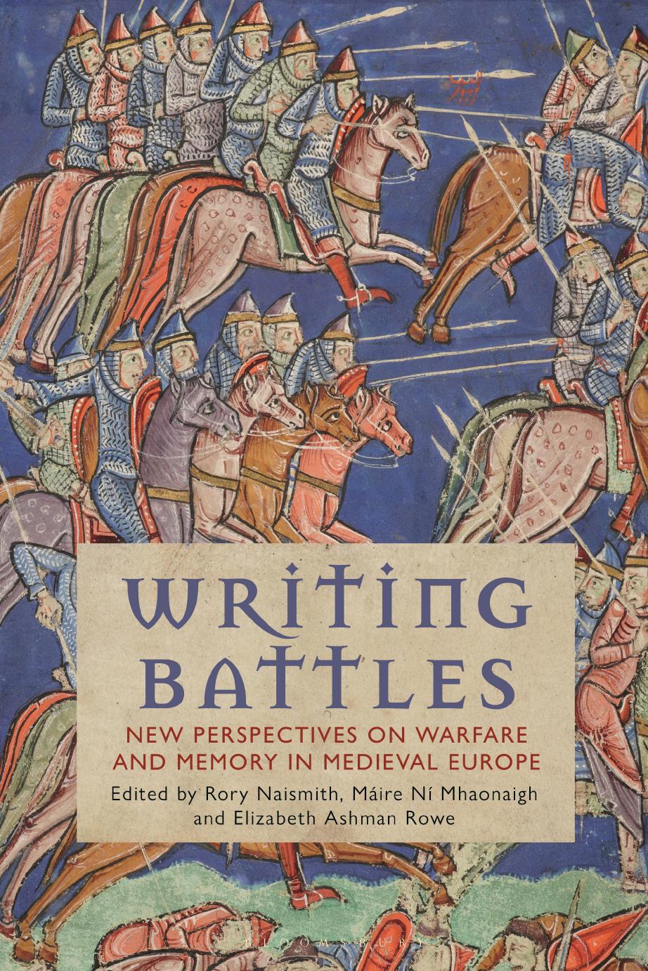 Writing Battles New Perspectives on Warfare and Memory in Medieval Europe by Máire Ní Mhaonaigh Rory Naismith Elizabeth Ashman Rowe