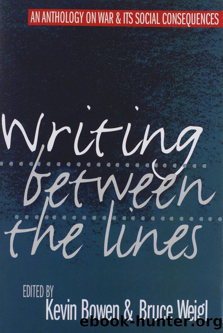 Writing Between the Lines: An Anthology on War and Its Social Consequences by Kevin Bowen & Bruce Weigl