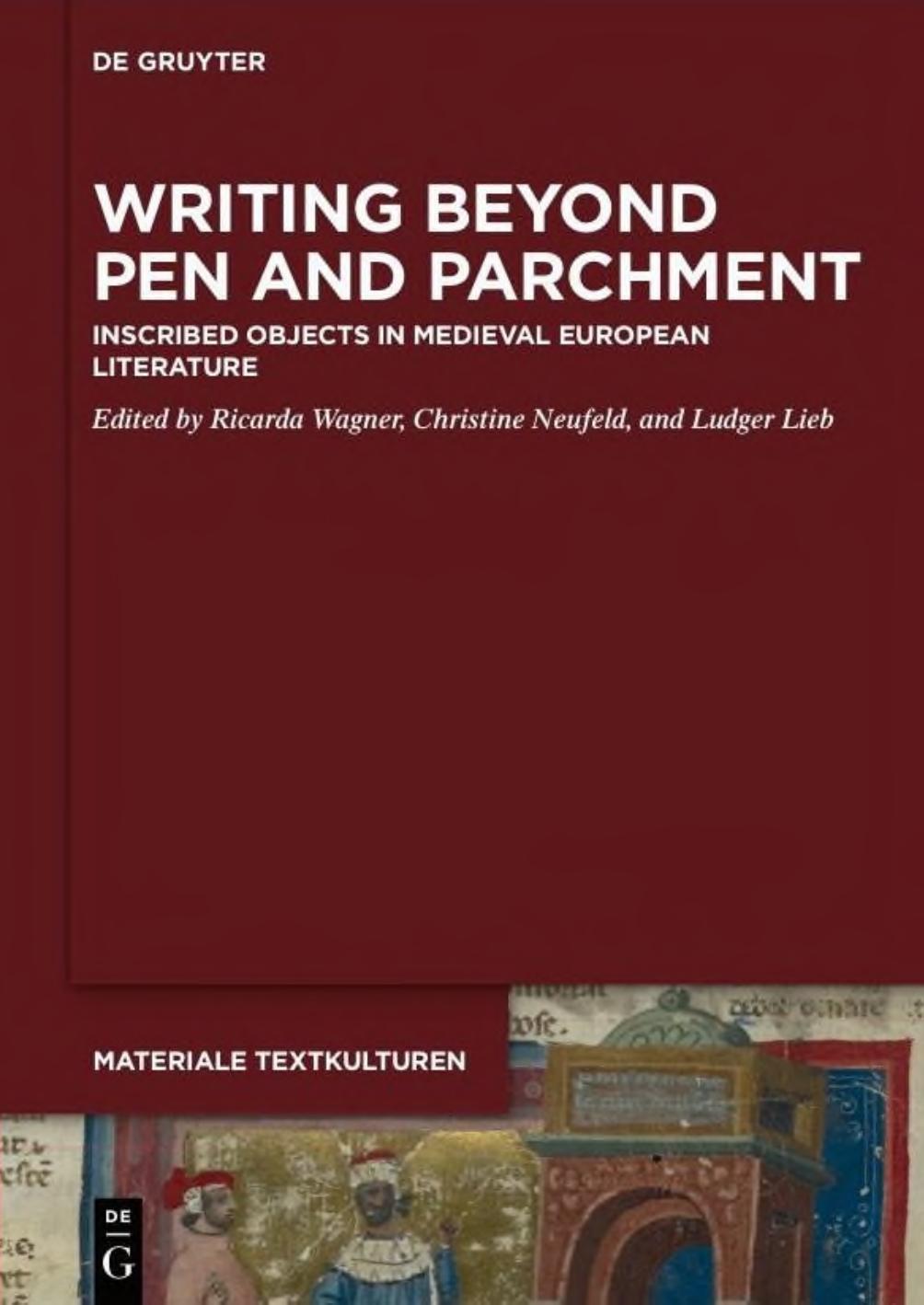 Writing Beyond Pen and Parchment: Inscribed Objects in Medieval European Literature by Ricarda Wagner Christine Neufeld Ludger Lieb (eds.)