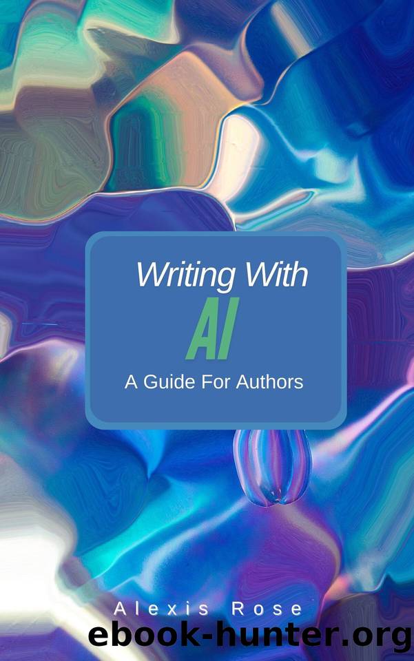 Writing Books with Artificial Intelligence: A step-by-step guide by Rose Alexis