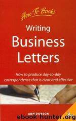 Writing Business Letters: How to Produce Day-To-Day Correspondence That Is Clear and Effective by Ann Dobson