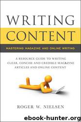 Writing Content, Mastering Magazine and Online Writing by Roger W. Nielsen