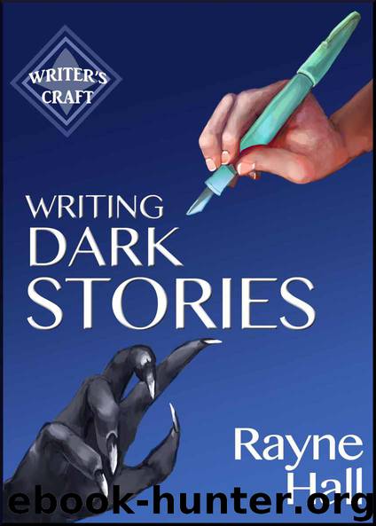 Writing Dark Stories: How to Write Horror and Other Disturbing Short Stories (Writer's Craft Book 6) by Rayne Hall