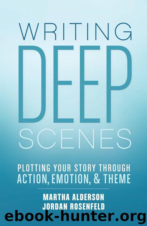 Writing Deep Scenes: Plotting Your Story Through Action, Emotion, and Theme by Martha Alderson