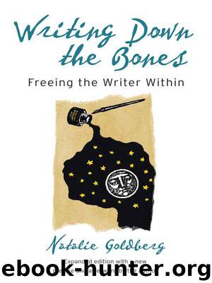 Writing Down The Bones: Freeing The Writer Within by Natalie Goldberg