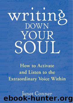 Writing Down Your Soul: How to Activate and Listen to the Extraordinary Voice Within by Conner Janet