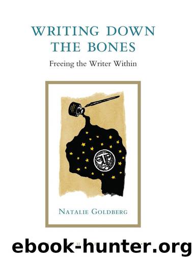 Writing Down the Bones: Freeing the Writer Within by Natalie Goldberg