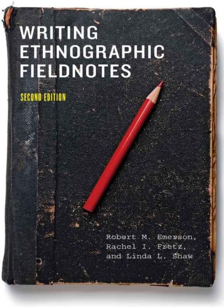 Writing Ethnographic Fieldnotes by Robert M. Emerson