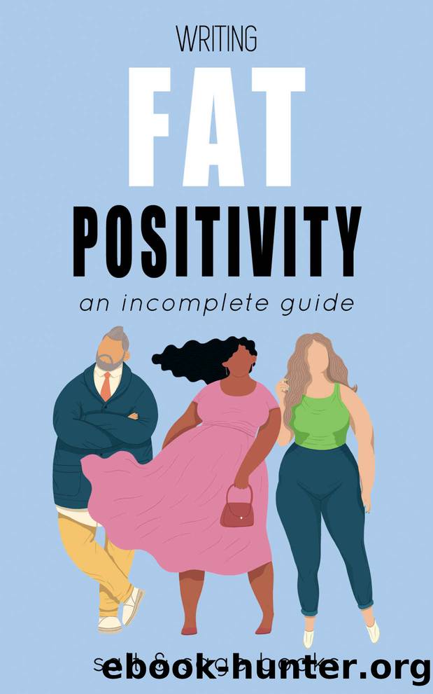 Writing Fat Positivity: An Incomplete Guide (Incomplete Guides Book 5) by Salt and Sage Books