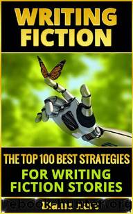 Writing Fiction: The Top 100 Best Strategies For Writing Fiction Stories (Fiction and Science Fiction Stories & Book Writing Guide) by Blaine Hart