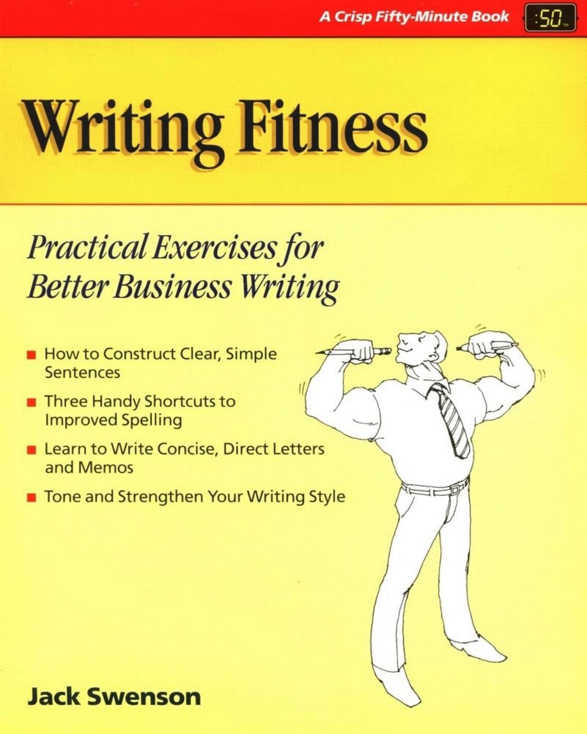 Writing Fitness : Practical Exercises for Better Business Writing by Swenson Jack