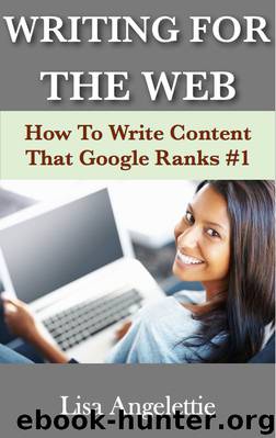 Writing For The Web: How To Write Web Content That Google Ranks #1 by Lisa Angelettie