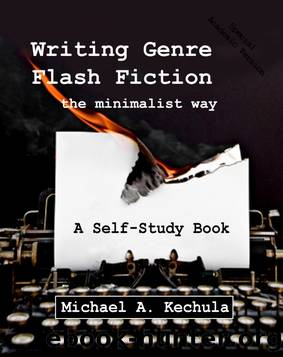Writing Genre Flash Fiction the Minimalist Way by Michael A. Kechula