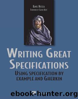 Writing Great Specifications: Using Specification by Example and Gherkin by Kamil Nicieja
