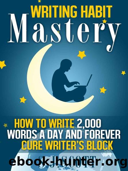 Writing Habit Mastery - How to Write 2,000 Words a Day and Forever Cure Writerâs Block by S.J. Scott
