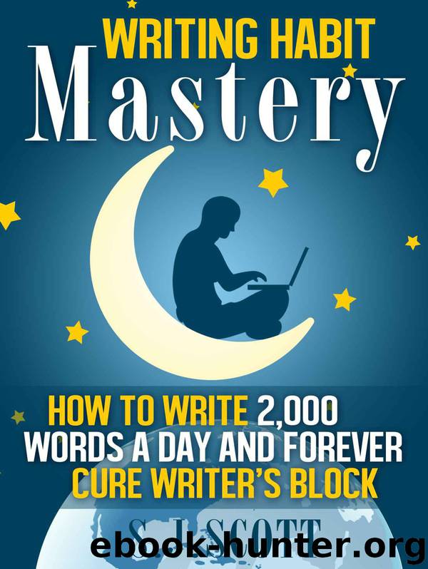 Writing Habit Mastery - How to Write 2,000 Words a Day and Forever Cure Writer’s Block by S.J. Scott