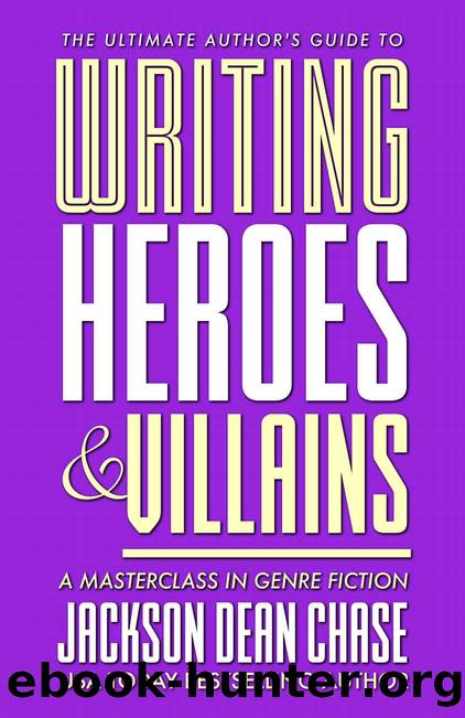 Writing Heroes and Villains (A Masterclass in Genre Fiction) by Jackson Dean Chase