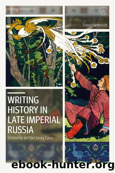 Writing History in Late Imperial Russia: Scholarship and the Literary Canon by Frances Nethercott