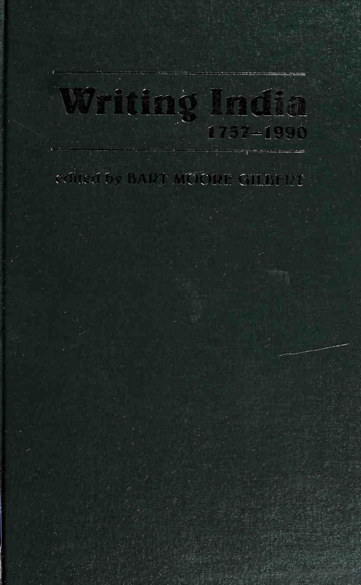 Writing India, 1757-1990: The Literature of British India by Bart Moore-Gilbert (editor)