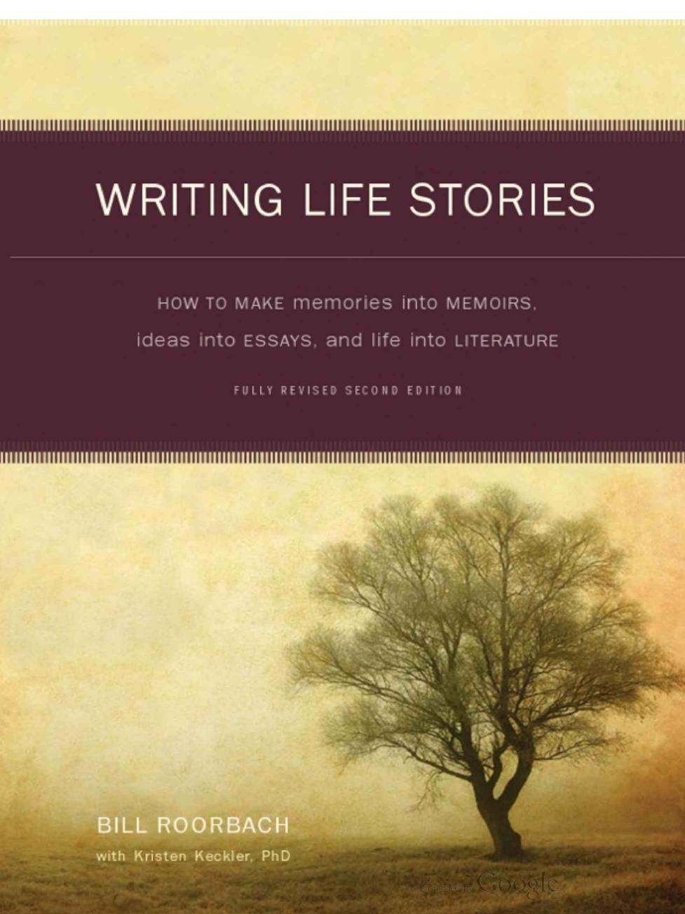 Writing Life Stories: How To Make Memories Into Memoirs, Ideas Into Essays And Life Into Literature (Repost) by Unknow
