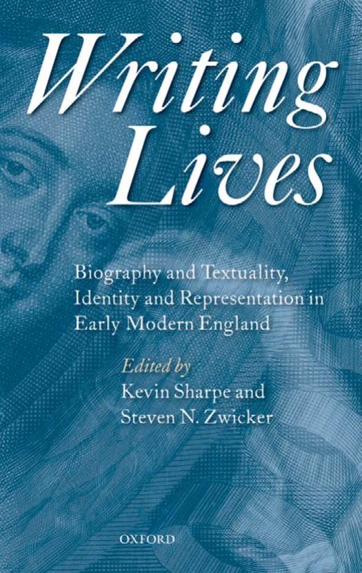 Writing Lives: Biography and Textuality, Identity and Representation in Early Modern England by Kevin Sharpe Steven N. Zwicker