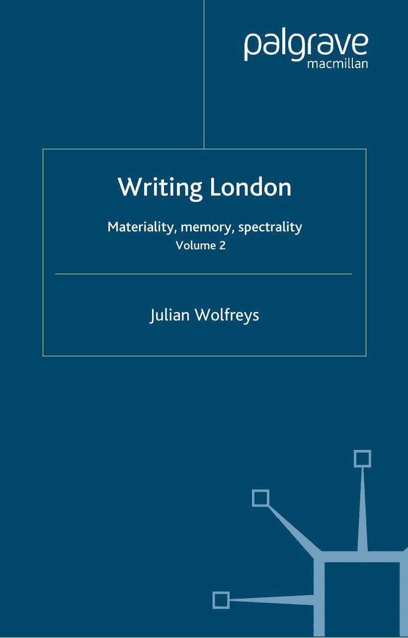 Writing London: Materiality, Memory, Spectrality by Julian Wolfreys