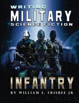 Writing Military Science Fiction: Infantry by William S. Frisbee Jr