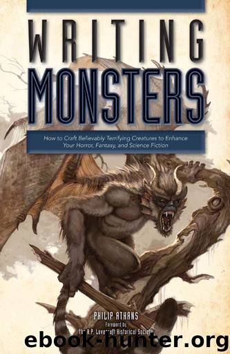 Writing Monsters: How to Craft Believably Terrifying Creatures to Enhance Your Horror, Fantasy, and Science Fiction by Philip Athans