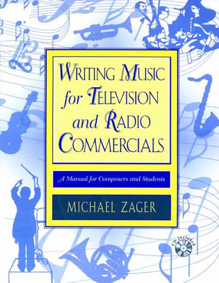 Writing Music for Television and Radio Commercials; A Manual for Composers and Students by Michael Zager