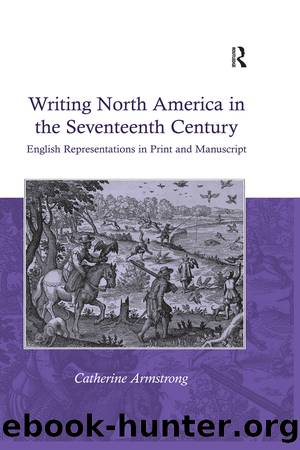 Writing North America in the Seventeenth Century by Catherine Armstrong