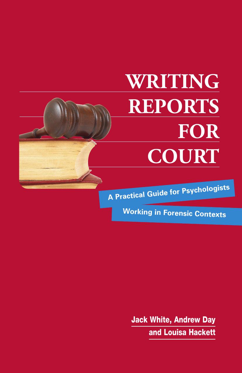 Writing Reports for Court: A Practical Guide for Psychologists Working in Forensic Contexts by Jack White Andrew Day Louisa Hackett