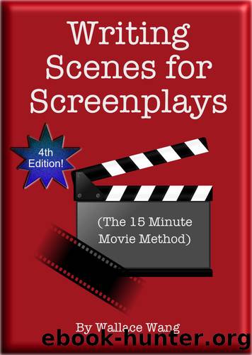 Writing Scenes For Screenplays: (The 15-Minute Movie Method) by Wang Wallace