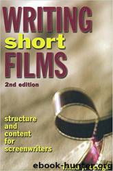 Writing Short Films: Structure and Content for Screenwriters by Linda J. Cowgill