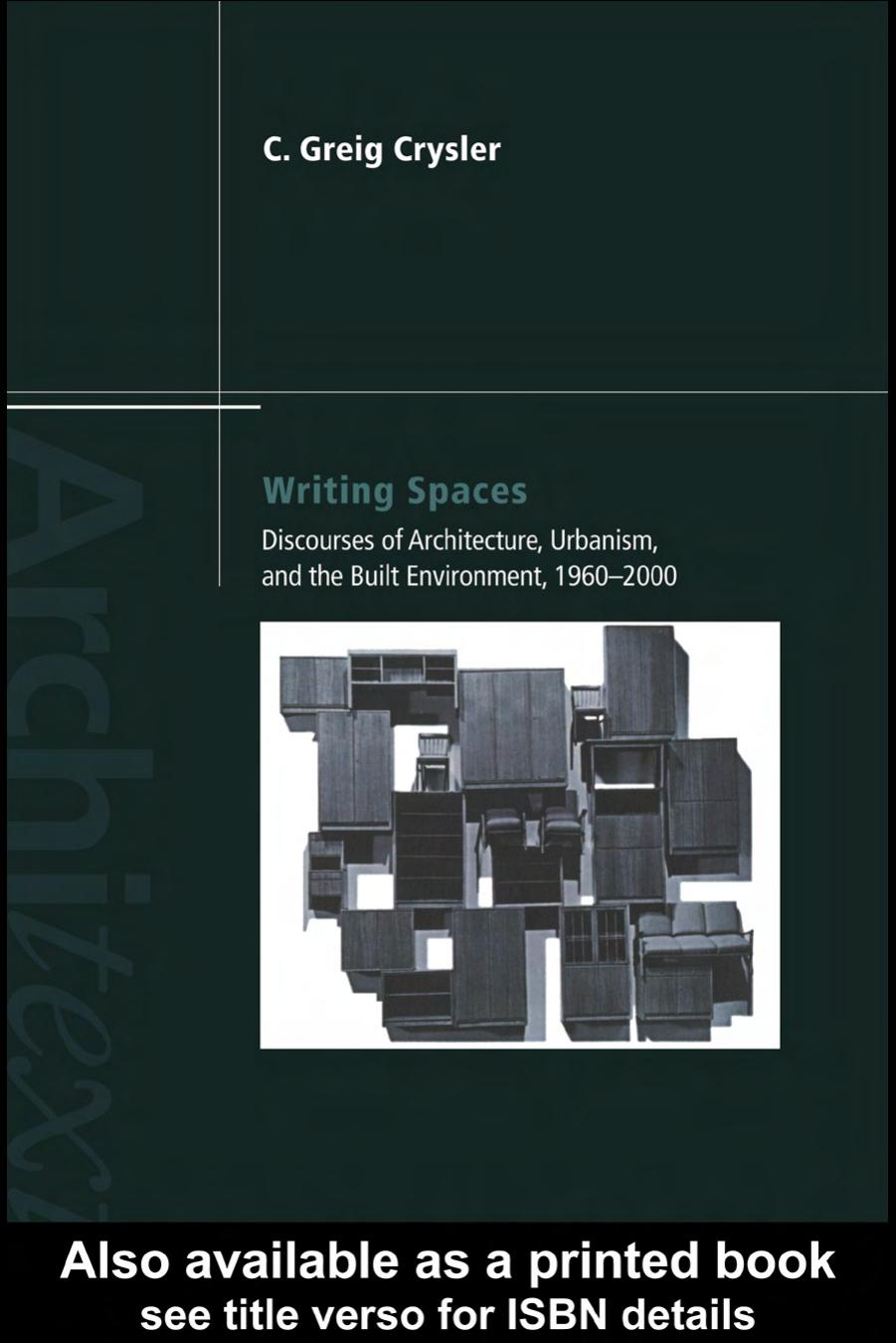 Writing Spaces: Discourses of Architecture, Urbanism and the Built Environment, 1960-2000 (Architext Series) by C. Greig Crysler