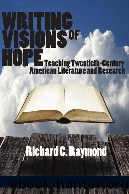 Writing Visions of Hope : Teaching Twentieth-Century American Literature and Research by Richard C. Raymond