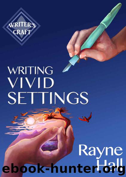 Writing Vivid Settings: Professional Techniques for Fiction Authors (Writer's Craft Book 10) by Rayne Hall