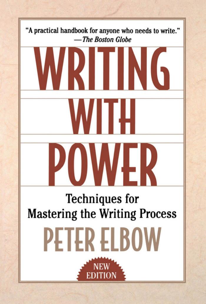 Writing With Power: Techniques for Mastering the Writing Process by Peter Elbow