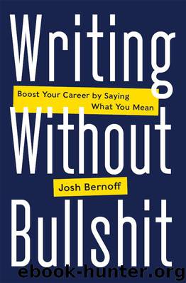 Writing Without Bullshit: Boost Your Career by Saying What You Mean by Josh Bernoff