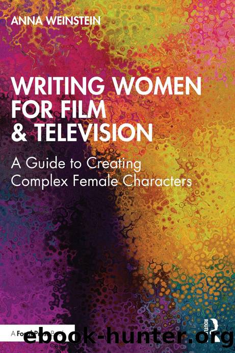 Writing Women for Film and Television: A Guide to Creating Complex Female Characters by Weinstein Anna