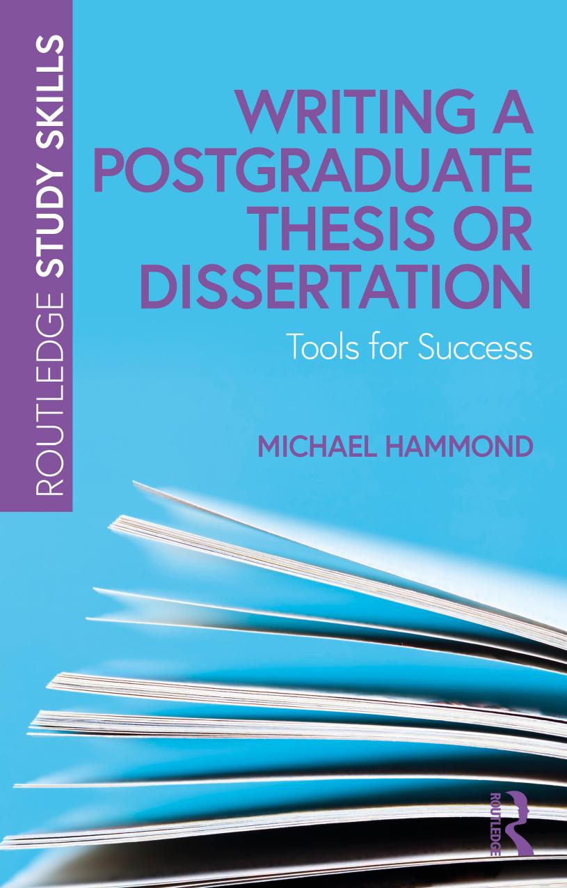 Writing a Postgraduate Thesis or Dissertation: Tools for Success by Michael Hammond