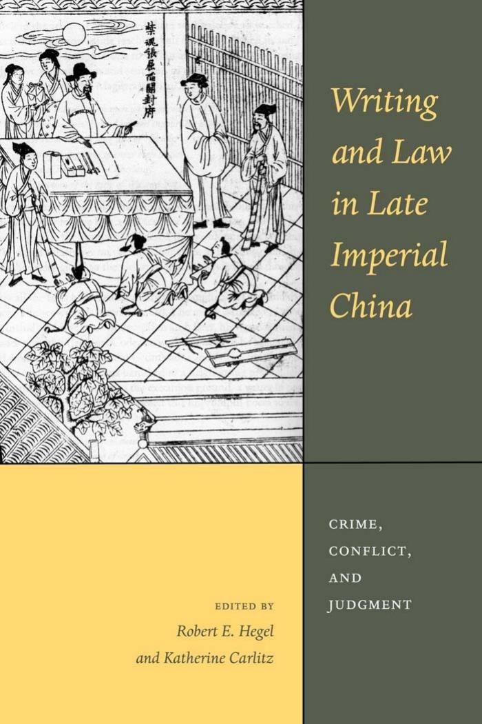 Writing and Law in Late Imperial China: Crime, Conflict, and Judgment by Unknow