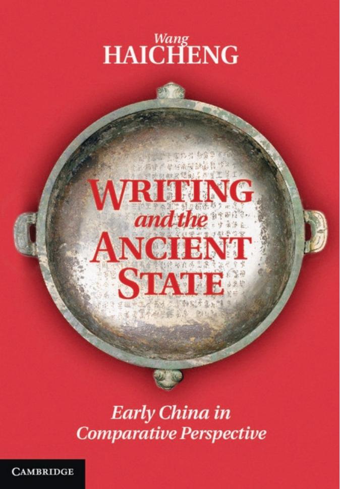 Writing and the Ancient State: Early China in Comparative Perspective by Dr Haicheng Wang