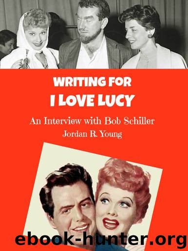 Writing for I LOVE LUCY and Other Funny Stuff: An Interview with Bob Schiller (Past Times Comedy Writing Series) by Young Jordan