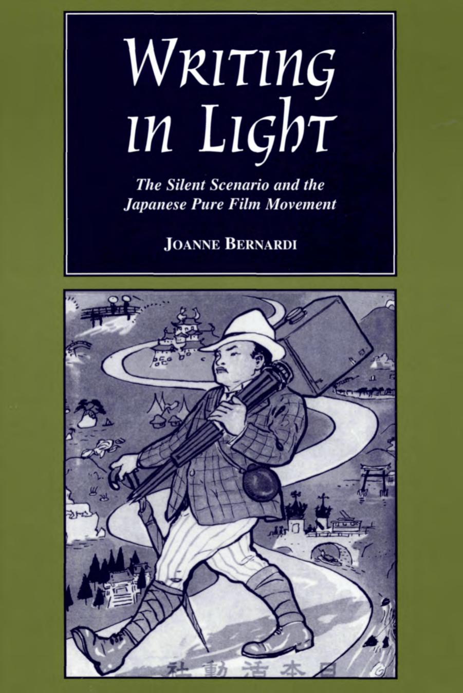 Writing in Light: The Silent Scenario and the Japanese Pure Film Movement by Joanne Bernardi