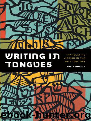Writing in Tongues: Translating Yiddish in the Twentieth Century (Samuel and Althea Stroum lectures in Jewish studies) by Anita Norich