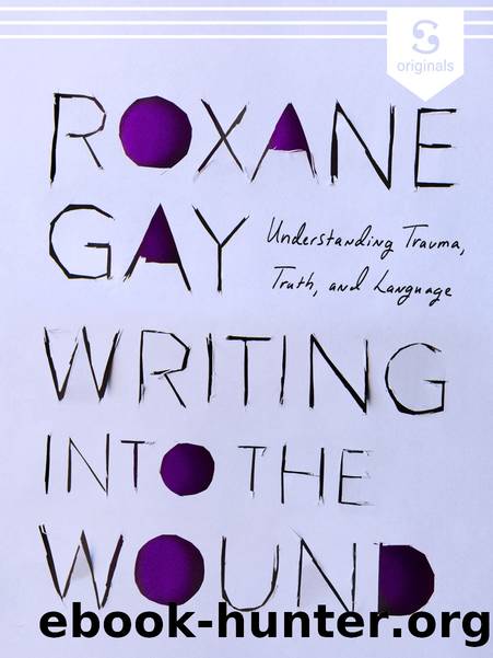 Writing into the Wound: Understanding Trauma, Truth, and Language by Unknown